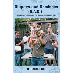 Diapers and Dominoes (D.A.D.): The Father's Blueprint for Raising Amazing Kids