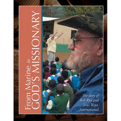From Marine to God's Missionary: The Story of Bob Ries and Jesus Wept, International