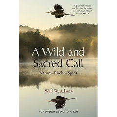 A Wild and Sacred Call: Nature-Psyche-Spirit