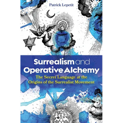 Surrealism and Operative Alchemy: The Secret Language at the Origins of the Surrealist Movement