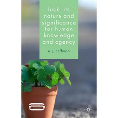 Luck: Its Nature and Significance for Human Knowledge and Agency