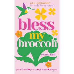 Bless My Broccoli: A Whole Faith, Plant-Based Prayer Book for Those Who Want to Eat Like an Angel
