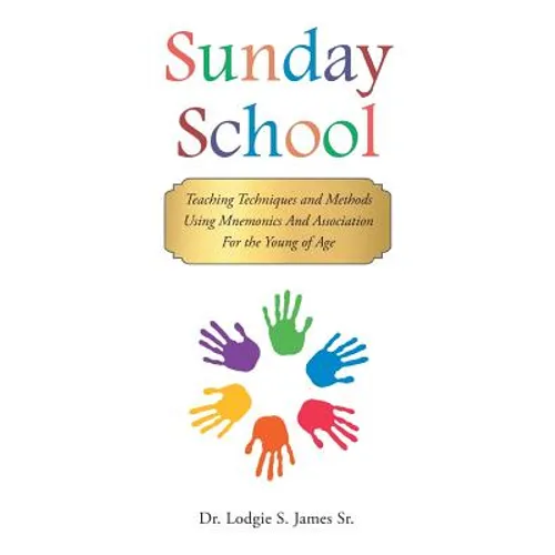 Sunday School: Teaching Techniques & Methods Using Mnemonics and Association for the Young of Age