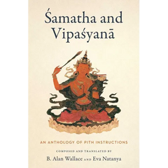 Samatha and Vipasyana: An Anthology of Pith Instructions