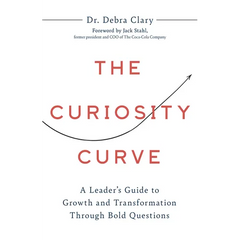 The Curiosity Curve: A Leader's Guide to Growth and Transformation Through Bold Questions