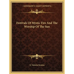Festivals Of Mystic Fire And The Worship Of The Sun