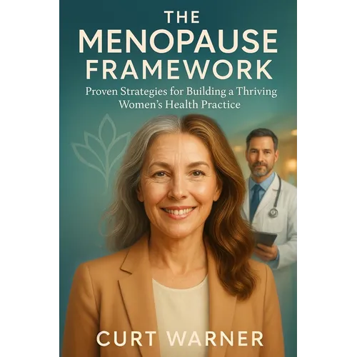 The Menopause Framework: Proven Strategies for Building a Thriving Women's Health Practice