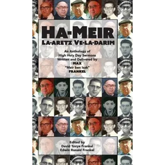 Ha-Meir La-Aretz Ve-la-Darim: An Anthology of High Holy Day Sermons Written and Delivered by Max "Meir ben Isak" Frankel