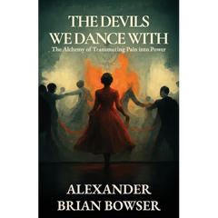 The Devils We Dance With: The Alchemy of Transmuting Pain into Power