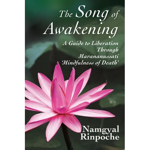 The Song of Awakening: A Guide to Liberation Through Marananussati 'Mindfulness of Death'