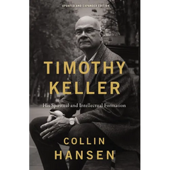 Timothy Keller, Updated and Expanded Edition: His Spiritual and Intellectual Formation