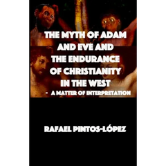 The Myth of Adam & Eve and the endurance of Christianity in the West