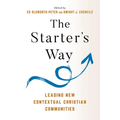 The Starter's Way: Leading New Contextual Christian Communities