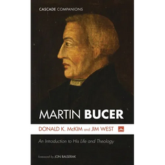Martin Bucer: An Introduction to His Life and Theology