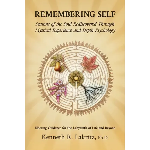 Remembering Self: Seasons of the Soul Rediscovered Through Mystical Experience and Depth Psychology