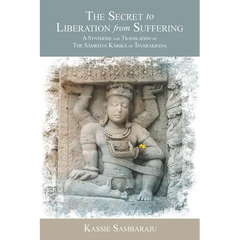 The Secret to Liberation from Suffering: A Synthesis and Translation of The Sāṁkhya Kārikā of ĪśvarakṛṣM