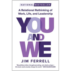 You and We: A Relational Rethinking of Work, Life, and Leadership