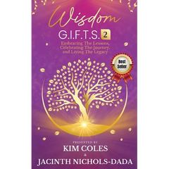 Wisdom G.I.F.T.S. 2: Embracing The Lessons, Celebrating The Journey, And Living The Legacy