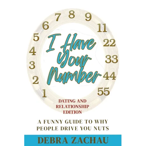 I Have Your Number: A Funny Guide To Why People Drive You Nuts Dating and Relationship Edition