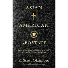 Asian American Apostate: Losing Religion and Finding Myself at an Evangelical University