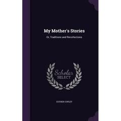 My Mother's Stories: Or, Traditions and Recollections