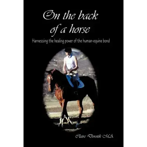 On the Back of a Horse: Harnessing the Healing Power of the Human-Equine Bond