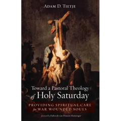 Toward a Pastoral Theology of Holy Saturday: Providing Spiritual Care for War Wounded Souls