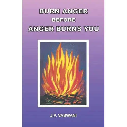 Burn Anger Before Anger Burns You