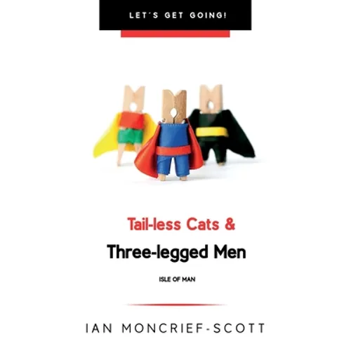Tail-Less Cats & Three-Legged Men: The Isle of Man
