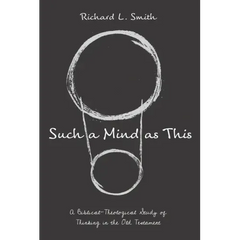 Such a Mind as This: A Biblical-Theological Study of Thinking in the Old Testament