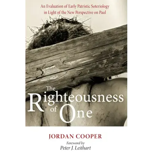 The Righteousness of One: An Evaluation of Early Patristic Soteriology in Light of the New Perspective on Paul