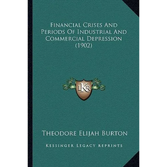Financial Crises And Periods Of Industrial And Commercial Depression (1902)