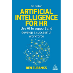 Artificial Intelligence for HR: Use AI to Support and Develop a Successful Workforce