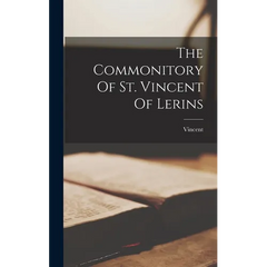 The Commonitory Of St. Vincent Of Lerins