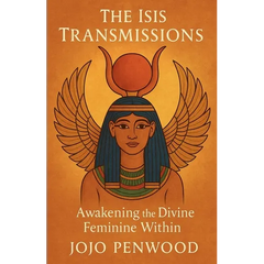 The Isis Transmissions: Awakening the Divine Feminine Within
