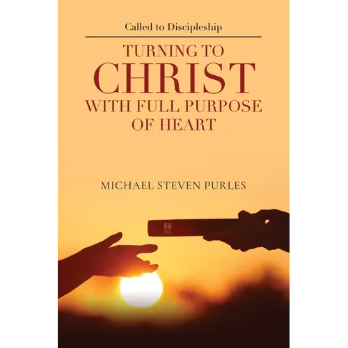 Called to Discipleship: Turning to Christ with Full Purpose of Heart