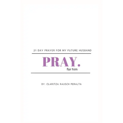 Pray for him: 21 day prayer for my future husband