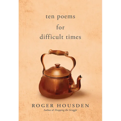 Ten Poems for Difficult Times