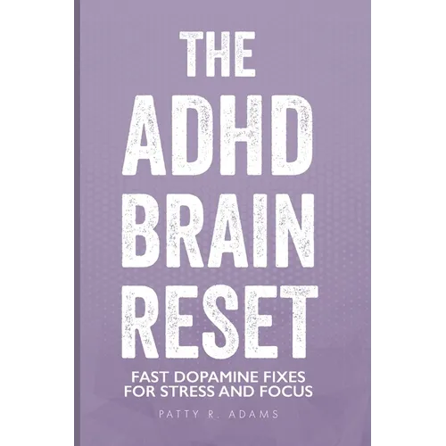 The ADHD Brain Reset: Fast Dopamine Fixes for Stress and Focus