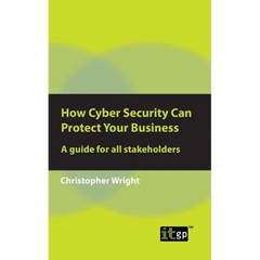 How Cyber Security Can Protect Your Business: A guide for all stakeholders