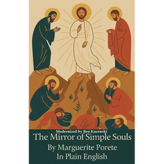 The Mirror of Simple Souls By Marguerite Porete In Plain English