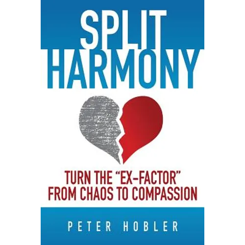 Split Harmony: Turn The "Ex-Factor" from Chaos to Compassion