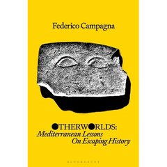 Otherworlds: Mediterranean Lessons on Escaping History