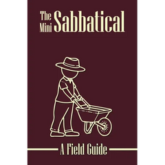 The Mini Sabbatical: A Field Guide