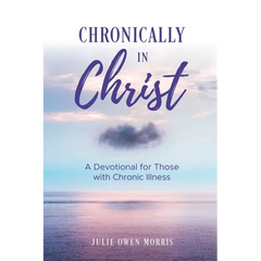 Chronically in Christ: A Devotion for Those with Chronic Illness