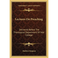 Lectures On Preaching: Delivered Before The Theological Department Of Yale College