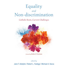 Equality and Non-Discrimination: Catholic Roots, Current Challenges