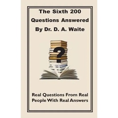 The Sixth 200 Question Answered by Dr. D.A. Waite