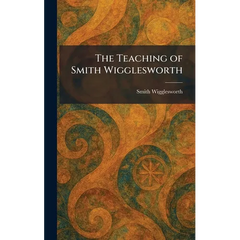 The Teaching of Smith Wigglesworth