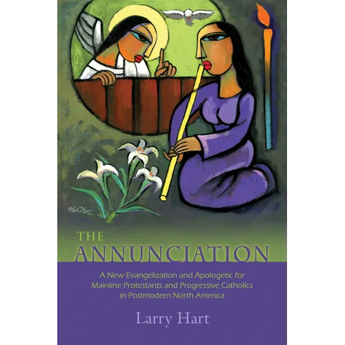 The Annunciation: A New Evangelization and Apologetic for Mainline Protestants and Progressive Catholics in Postmodern North America